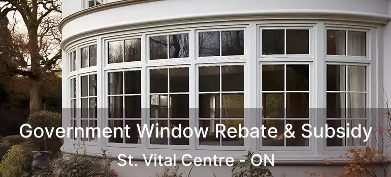  Government Window Rebate & Subsidy St. Vital Centre - ON