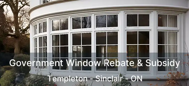  Government Window Rebate & Subsidy Templeton - Sinclair - ON