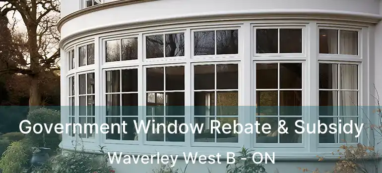  Government Window Rebate & Subsidy Waverley West B - ON