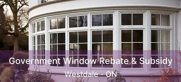  Government Window Rebate & Subsidy Westdale - ON