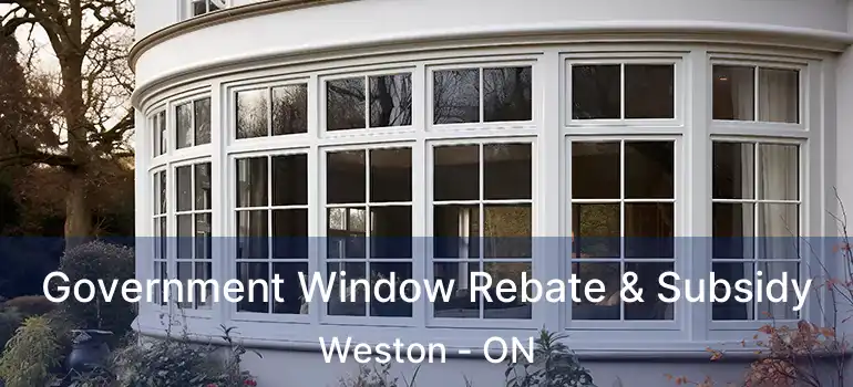  Government Window Rebate & Subsidy Weston - ON