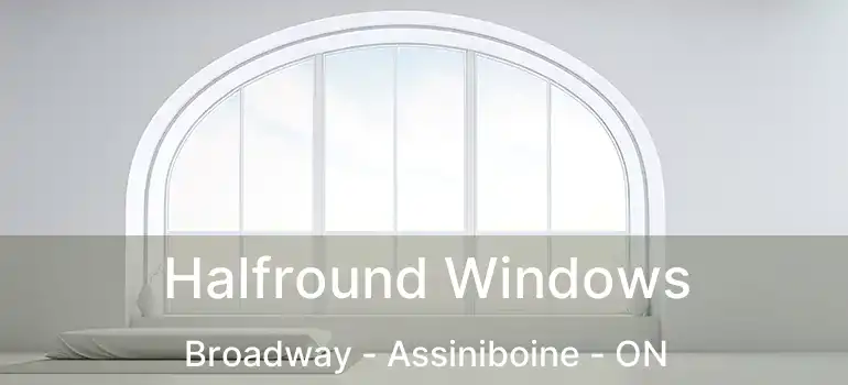  Halfround Windows Broadway - Assiniboine - ON