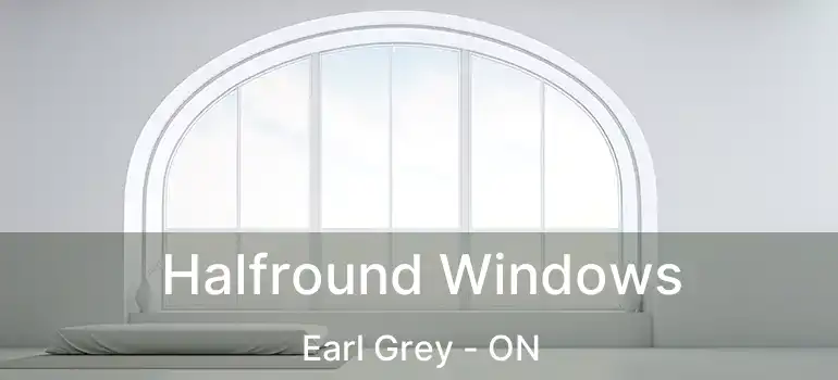  Halfround Windows Earl Grey - ON