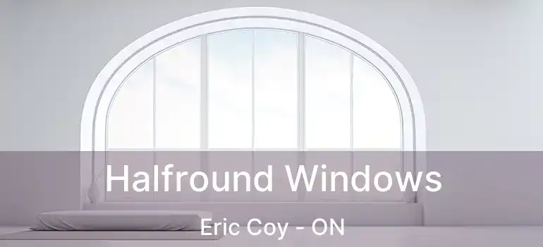 Halfround Windows Eric Coy - ON
