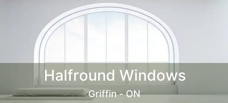  Halfround Windows Griffin - ON