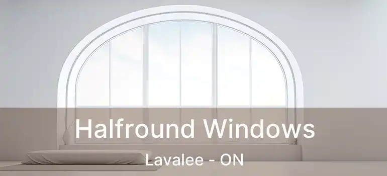  Halfround Windows Lavalee - ON