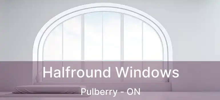  Halfround Windows Pulberry - ON