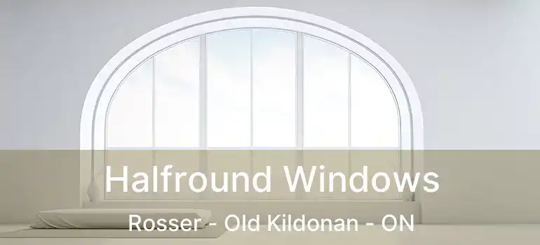  Halfround Windows Rosser - Old Kildonan - ON