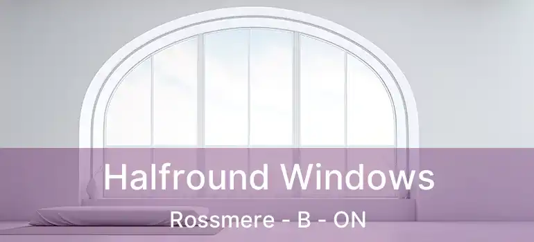  Halfround Windows Rossmere - B - ON