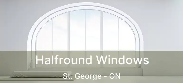  Halfround Windows St. George - ON
