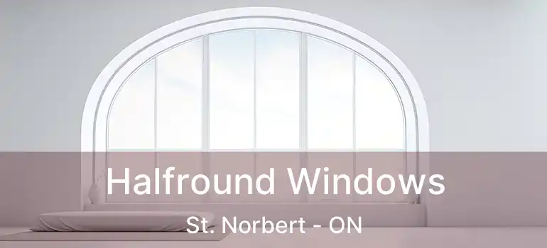  Halfround Windows St. Norbert - ON