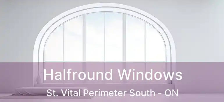 Halfround Windows St. Vital Perimeter South - ON