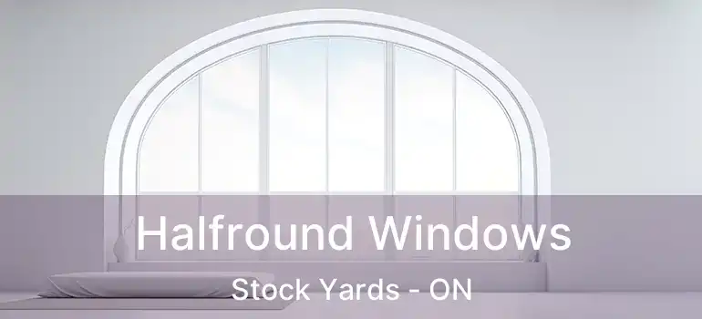  Halfround Windows Stock Yards - ON