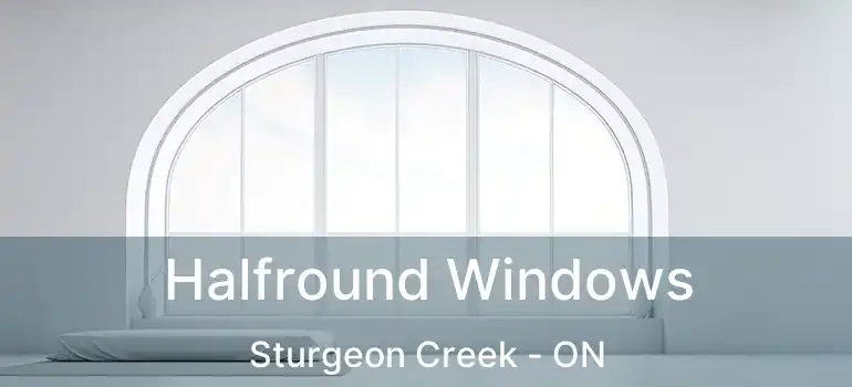  Halfround Windows Sturgeon Creek - ON