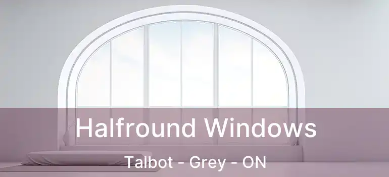  Halfround Windows Talbot - Grey - ON