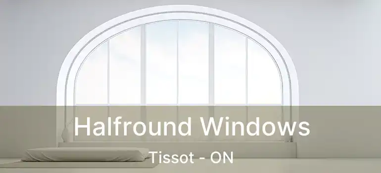  Halfround Windows Tissot - ON