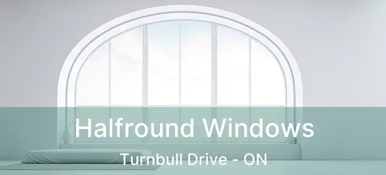  Halfround Windows Turnbull Drive - ON