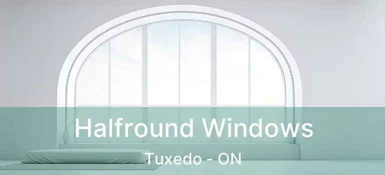  Halfround Windows Tuxedo - ON