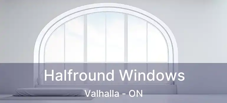  Halfround Windows Valhalla - ON