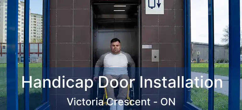  Handicap Door Installation Victoria Crescent - ON