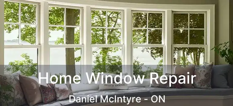  Home Window Repair Daniel McIntyre - ON