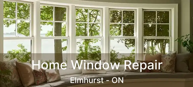  Home Window Repair Elmhurst - ON