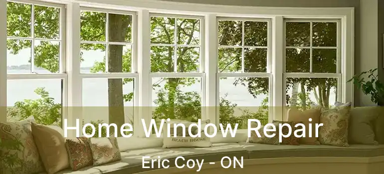  Home Window Repair Eric Coy - ON