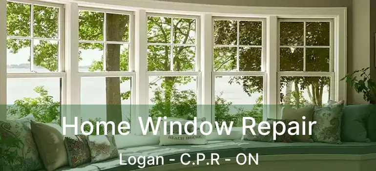  Home Window Repair Logan - C.P.R - ON