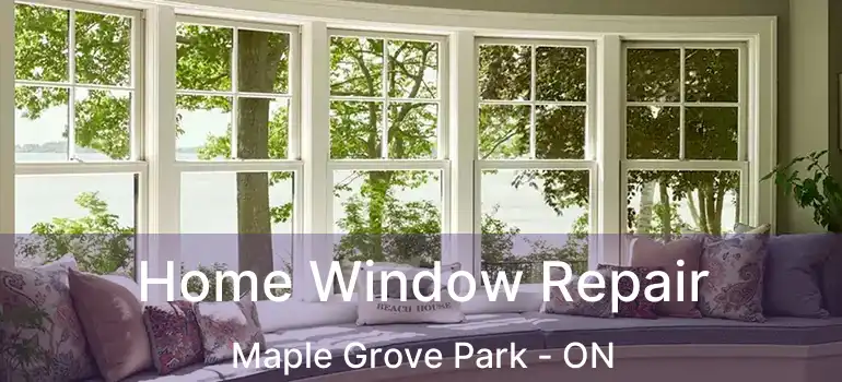  Home Window Repair Maple Grove Park - ON