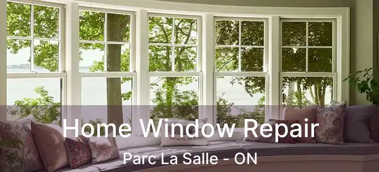  Home Window Repair Parc La Salle - ON