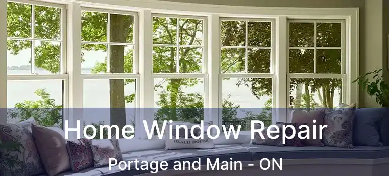  Home Window Repair Portage and Main - ON