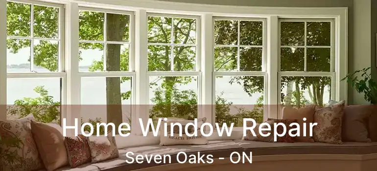 Home Window Repair Seven Oaks - ON
