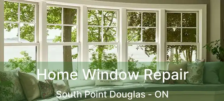  Home Window Repair South Point Douglas - ON