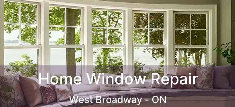  Home Window Repair West Broadway - ON