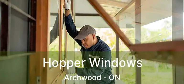  Hopper Windows Archwood - ON