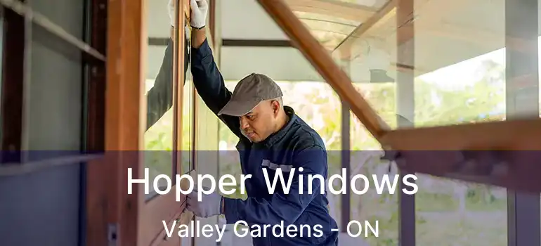  Hopper Windows Valley Gardens - ON