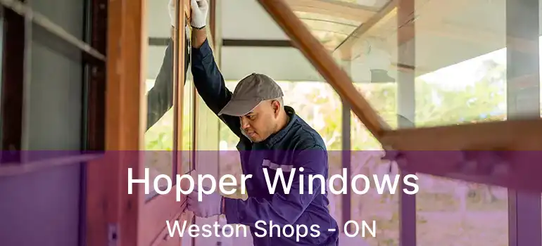  Hopper Windows Weston Shops - ON