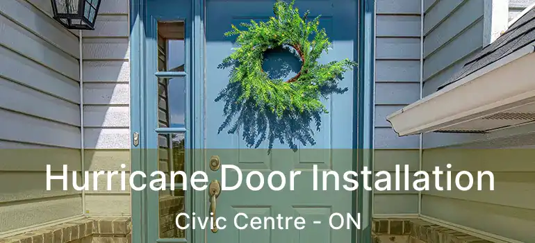  Hurricane Door Installation Civic Centre - ON