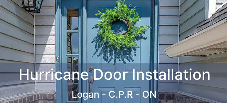  Hurricane Door Installation Logan - C.P.R - ON