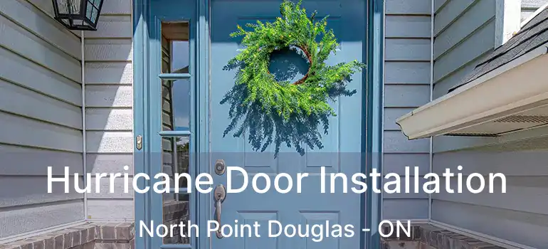  Hurricane Door Installation North Point Douglas - ON