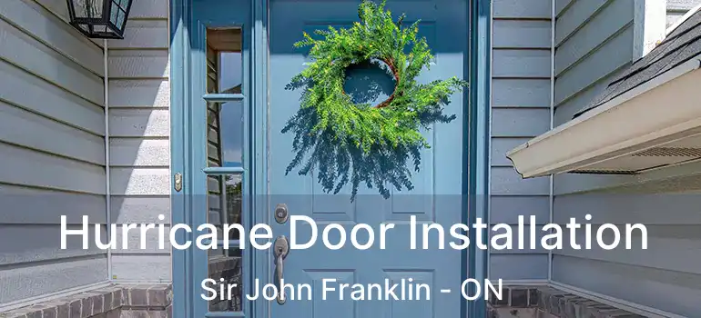  Hurricane Door Installation Sir John Franklin - ON