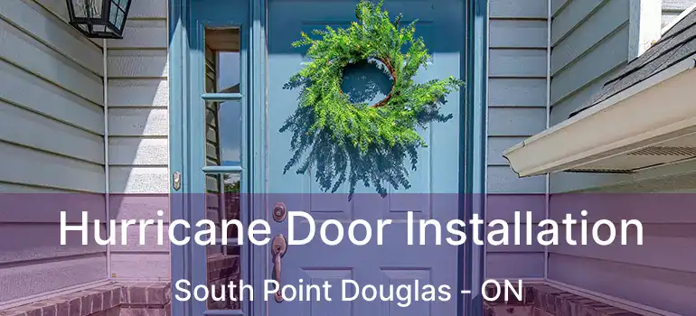  Hurricane Door Installation South Point Douglas - ON