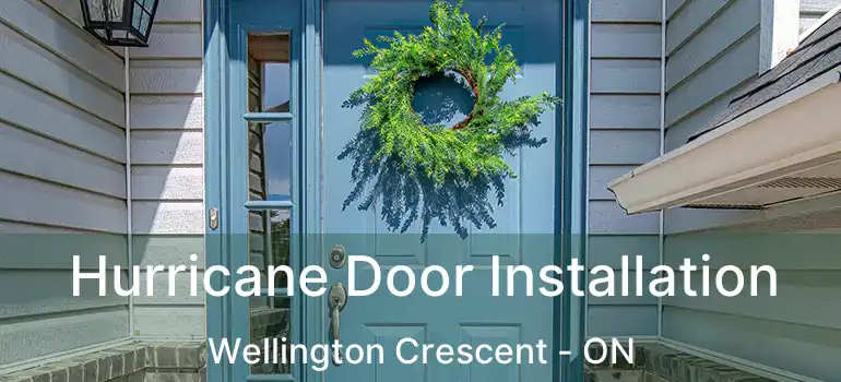  Hurricane Door Installation Wellington Crescent - ON
