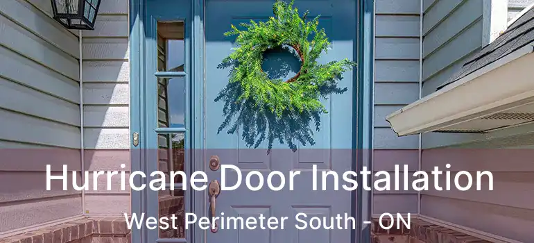  Hurricane Door Installation West Perimeter South - ON