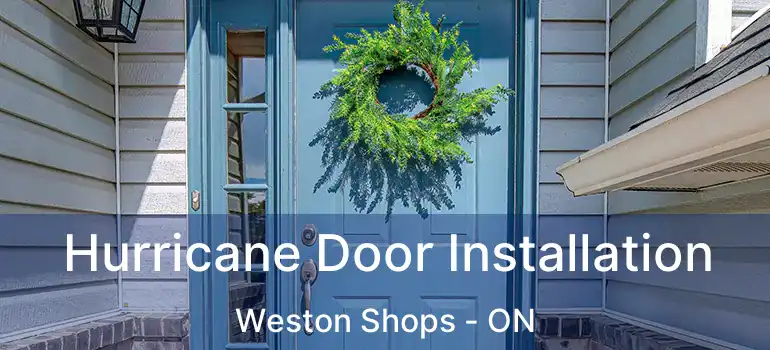  Hurricane Door Installation Weston Shops - ON