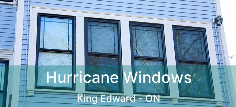  Hurricane Windows King Edward - ON