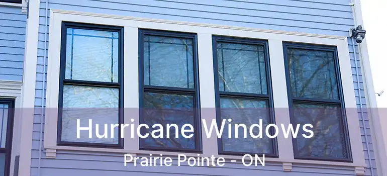  Hurricane Windows Prairie Pointe - ON