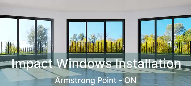  Impact Windows Installation Armstrong Point - ON