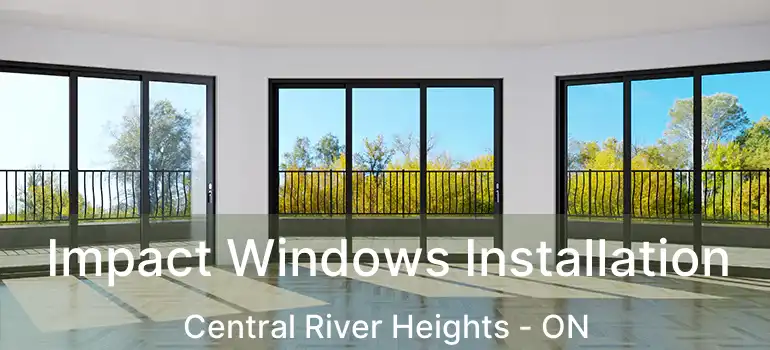  Impact Windows Installation Central River Heights - ON
