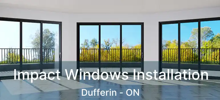  Impact Windows Installation Dufferin - ON
